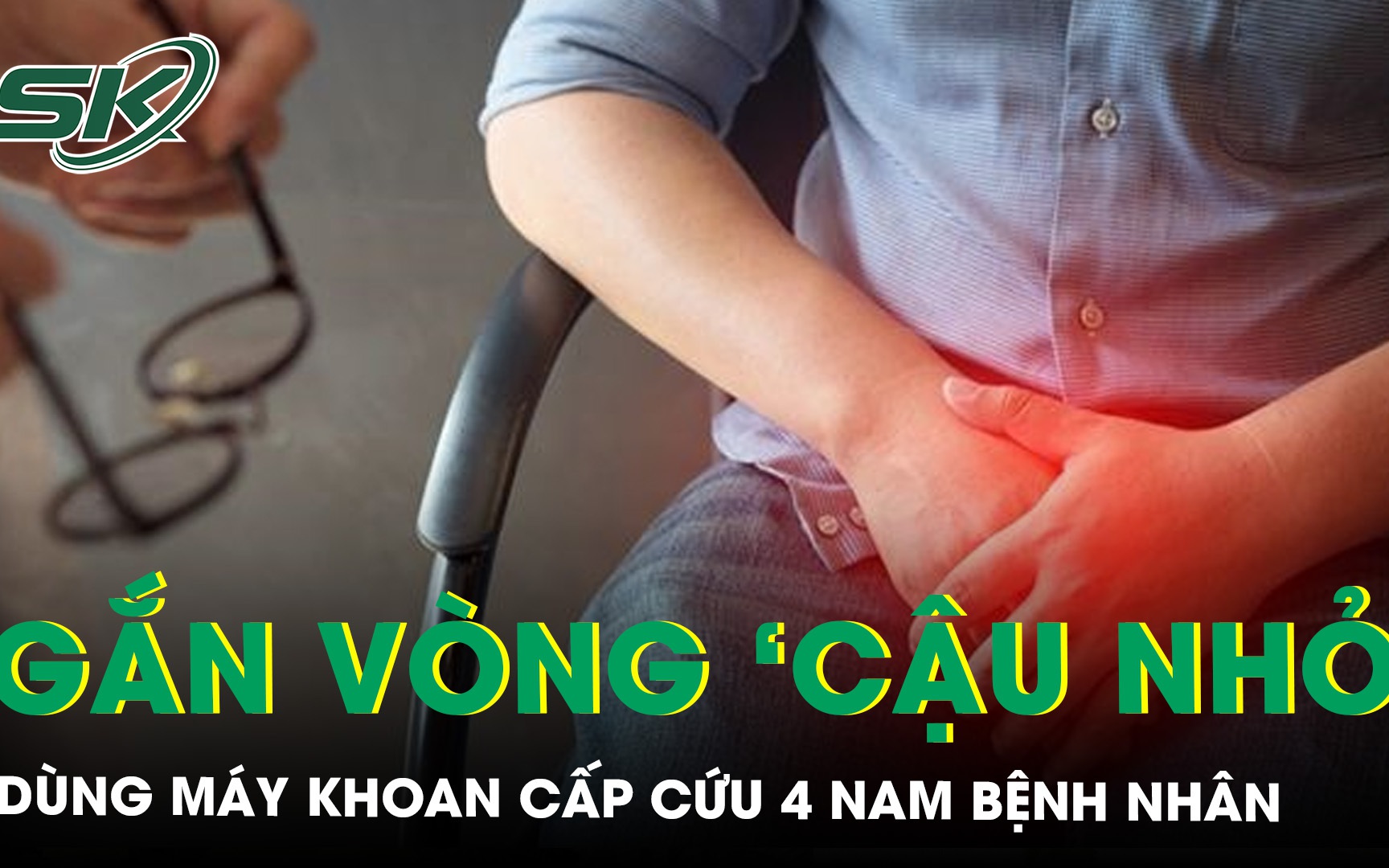 Dùng máy khoan cấp cứu 4 nam bệnh nhân gắn vòng tăng khoái cảm ‘cậu nhỏ’