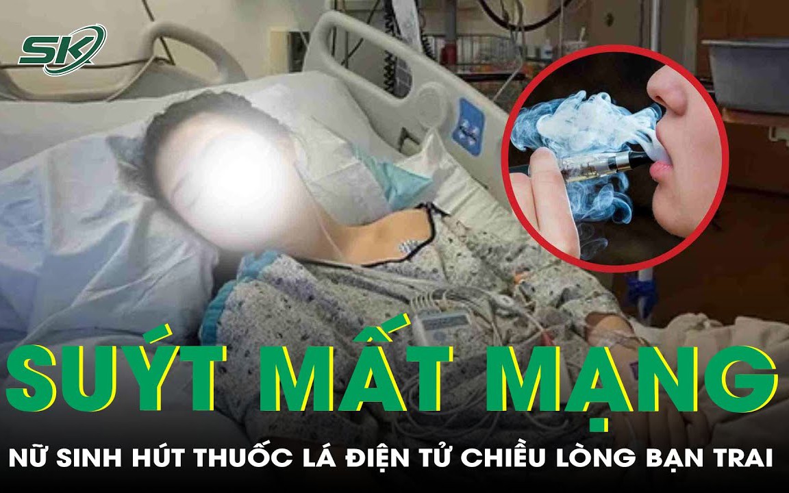 Nữ sinh 16 tuổi suýt chết vì hút thuốc lá điện tử để chiều lòng bạn trai