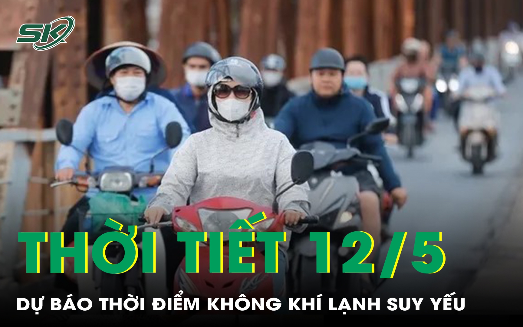 Thời tiết 12/5: Dự báo thời điểm không khí lạnh suy yếu, miền Bắc có nắng trở lại