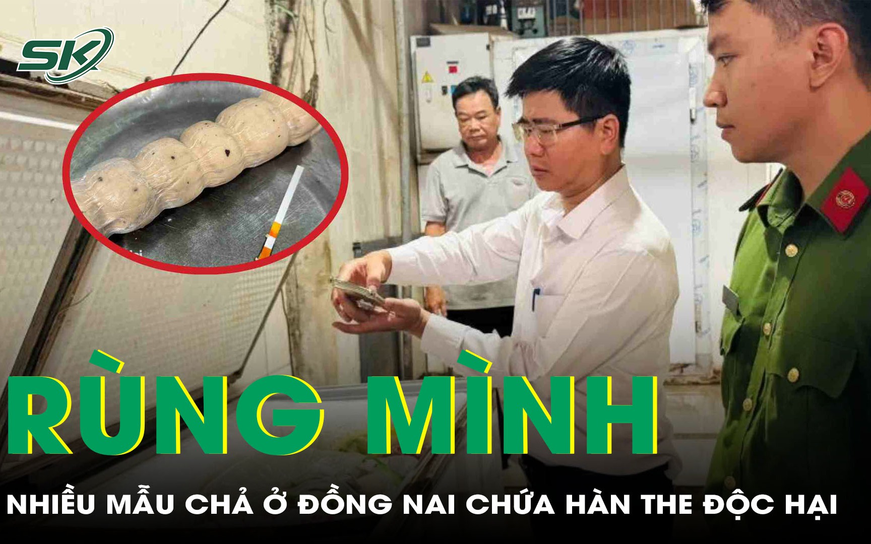 Rùng mình: Nhiều mẫu chả ở Đồng Nai chứa hàn the độc hại 