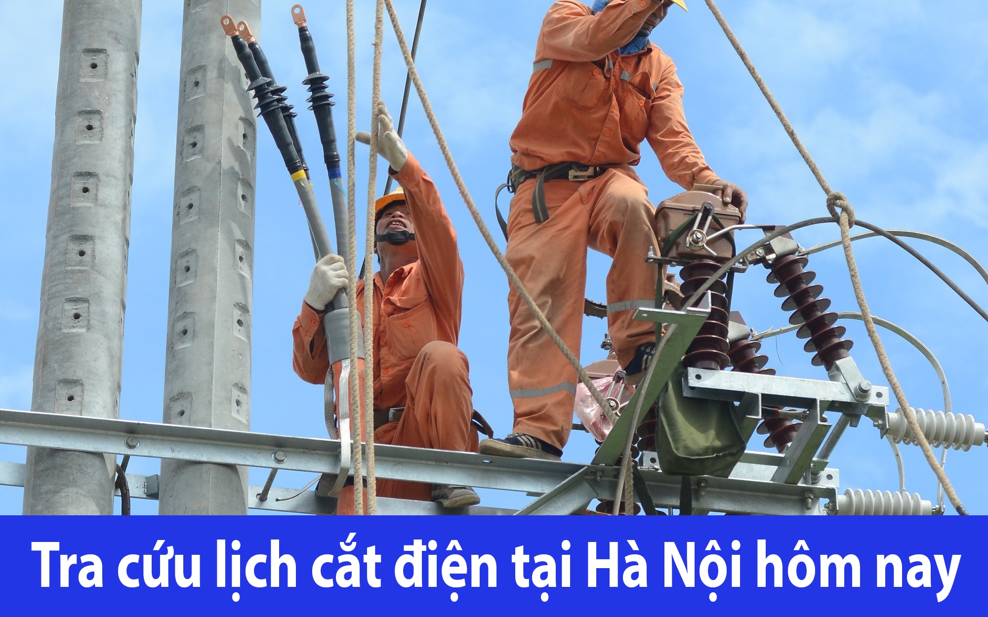 Tra cứu lịch cắt điện hôm nay Thứ 5 ngày 19/6/2025 tại Hà Nội