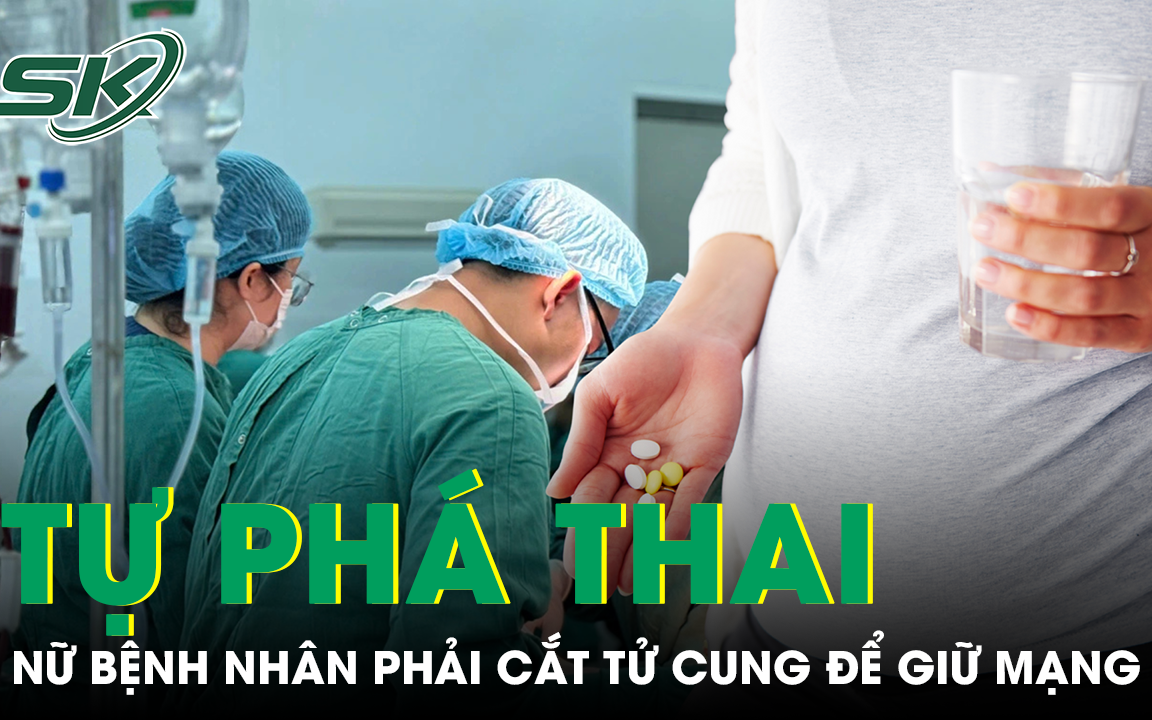 Tự phá thai ở nhà bằng thuốc mua online, bệnh nhân 30 tuổi phải cắt tử cung để giữ mạng sống