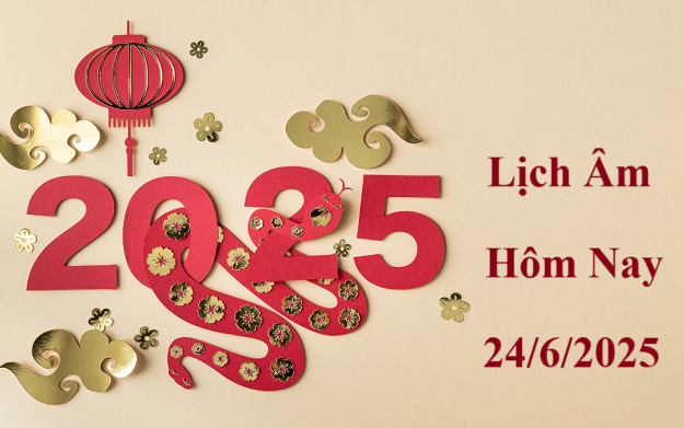 Lịch âm 24/6 - Âm lịch hôm nay 24/6 - Lịch vạn niên ngày 24/6/2025