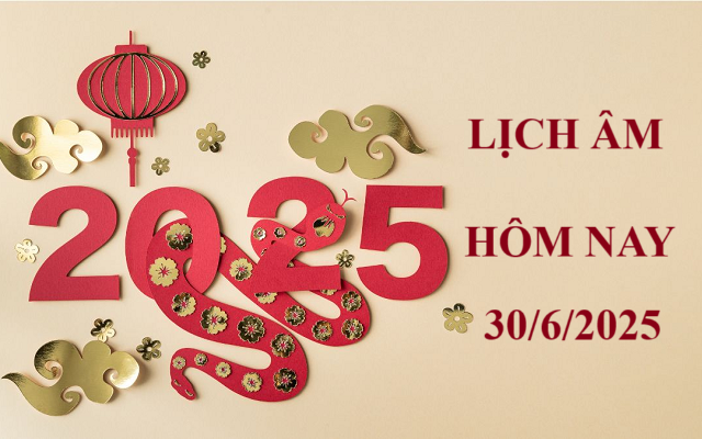 Lịch âm 30/6 - Âm lịch hôm nay 30/6 - Lịch vạn niên ngày 30/6/2025