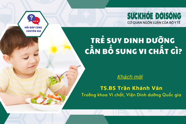 Talk hỏi đáp cùng chuyên gia: Trẻ suy dinh dưỡng cần bổ sung vi chất gì?- Ảnh 1. Talk hỏi đáp cùng chuyên gia: Trẻ suy dinh dưỡng cần bổ sung vi chất gì?- Ảnh 1.
