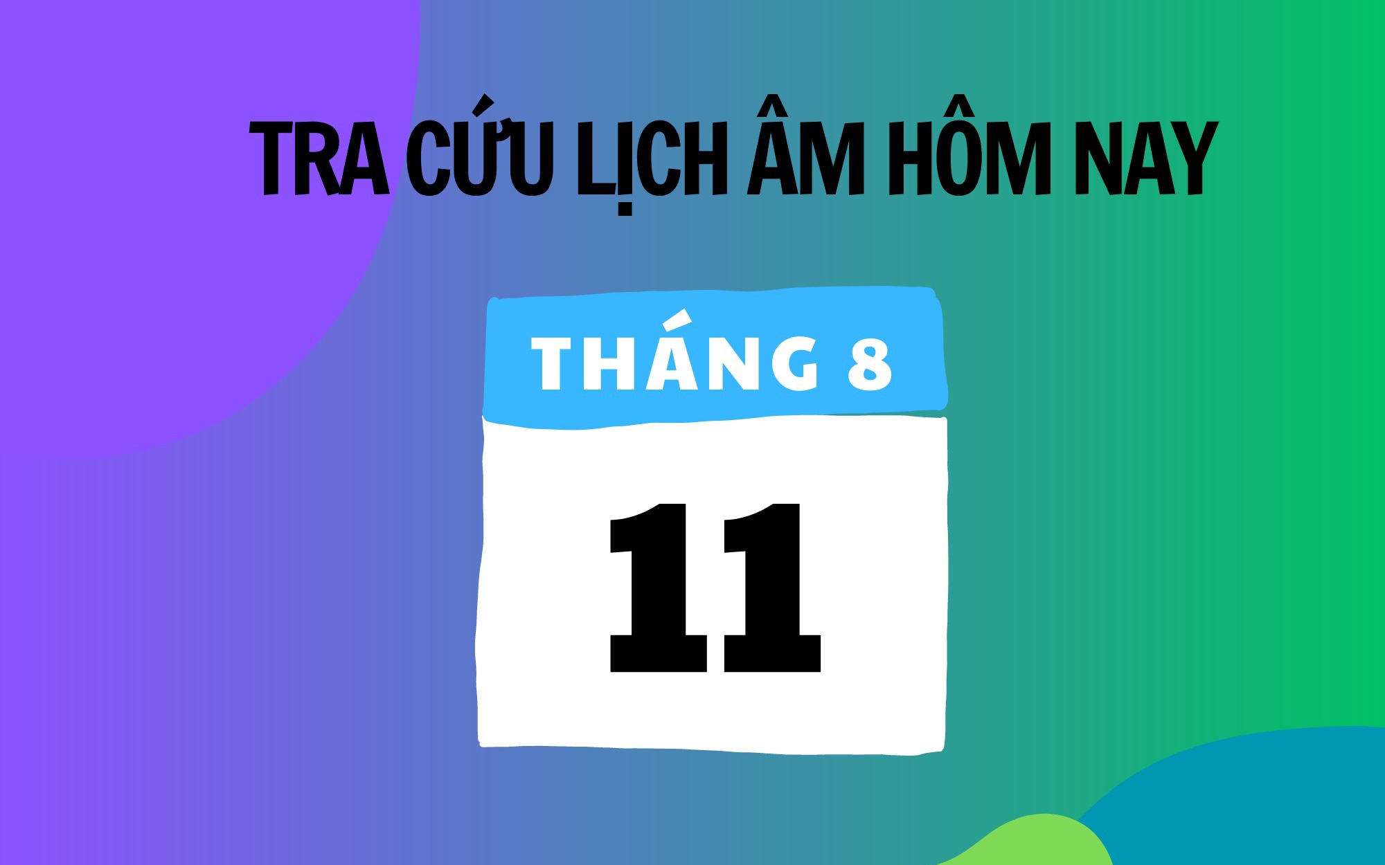 Lịch âm 11/8 - Âm lịch hôm nay 11/8 - Lịch vạn niên ngày 11/8/2025