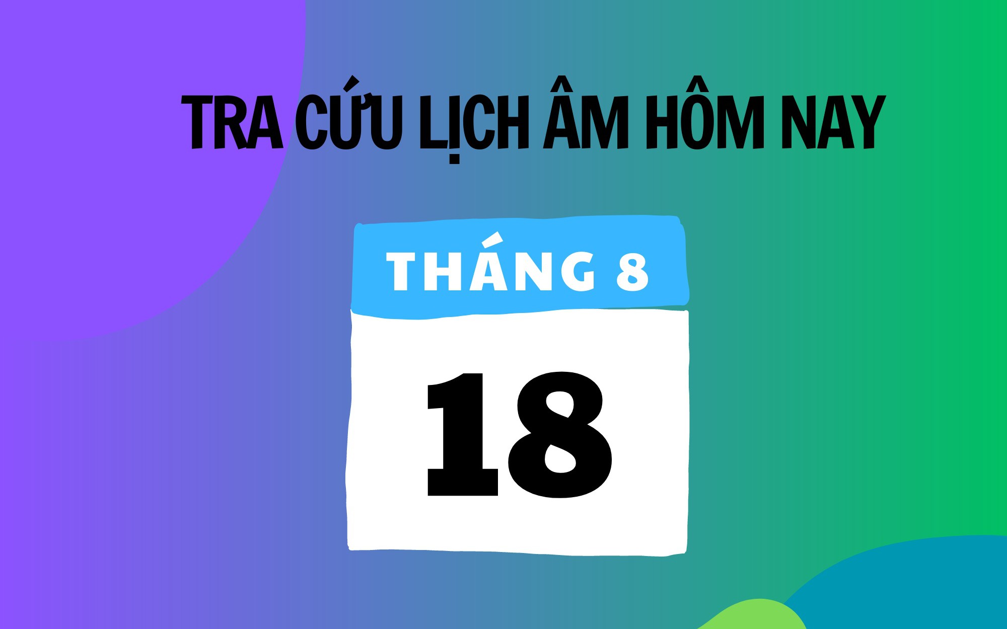Lịch âm 18/8 - Âm lịch hôm nay 18/8 - Lịch vạn niên ngày 18/8/2025