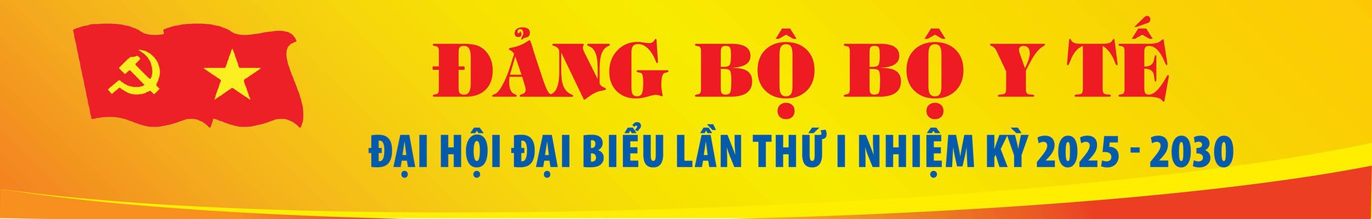 CHÀO MỪNG ĐẠI HỘI ĐẠI BIỂU LẦN THỨ I ĐẢNG BỘ BỘ Y TẾ, NHIỆM KỲ 2025 - 2030 CHÀO MỪNG ĐẠI HỘI ĐẠI BIỂU LẦN THỨ I ĐẢNG BỘ BỘ Y TẾ, NHIỆM KỲ 2025 - 2030