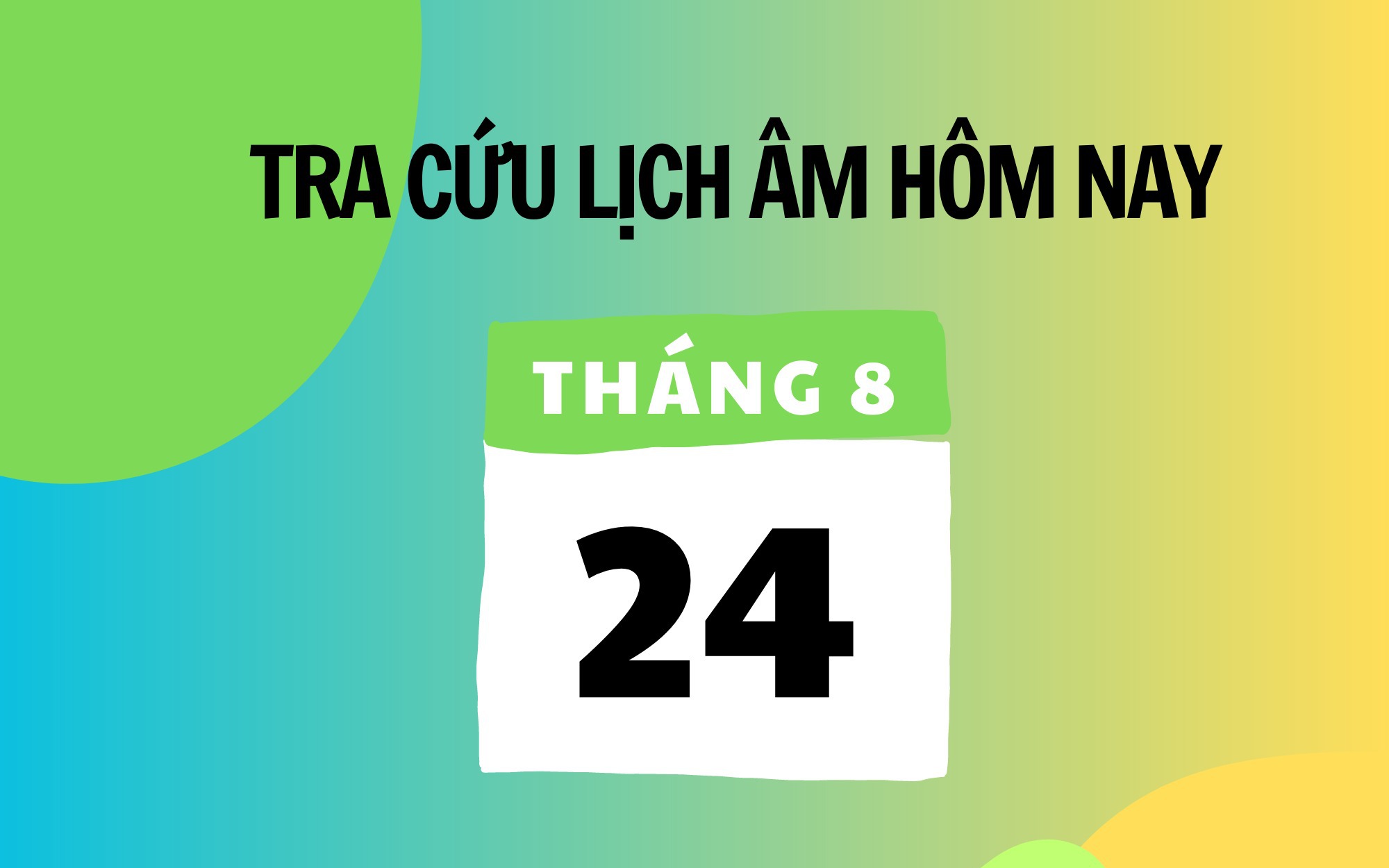 Lịch âm 24/8 - Âm lịch hôm nay 24/8 - Lịch vạn niên ngày 24/8/2025