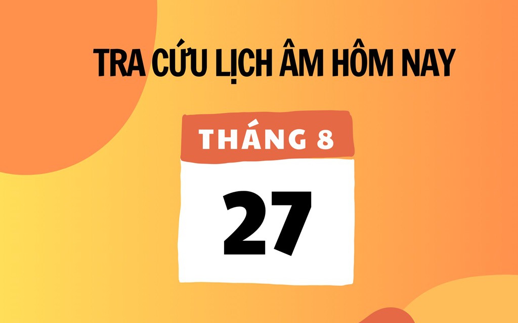 Lịch âm 27/8 - Âm lịch hôm nay 27/8 - Lịch vạn niên ngày 27/8/2025