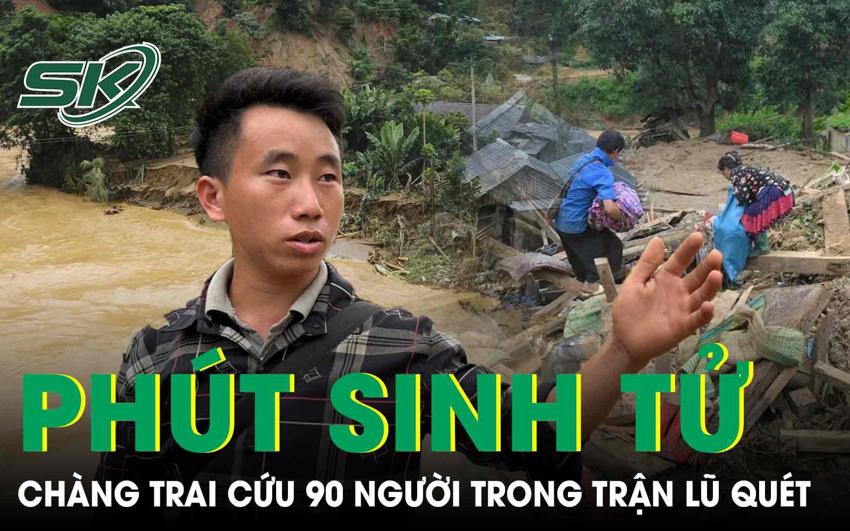 Trưởng bản 26 tuổi kể lại phút sinh tử cứu 90 người trước trận lũ quét kinh hoàng ở Điện Biên