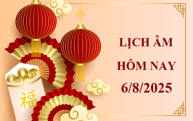 Lịch âm 6/8 - Âm lịch hôm nay 6/8 - Lịch vạn niên ngày 6/8/2025