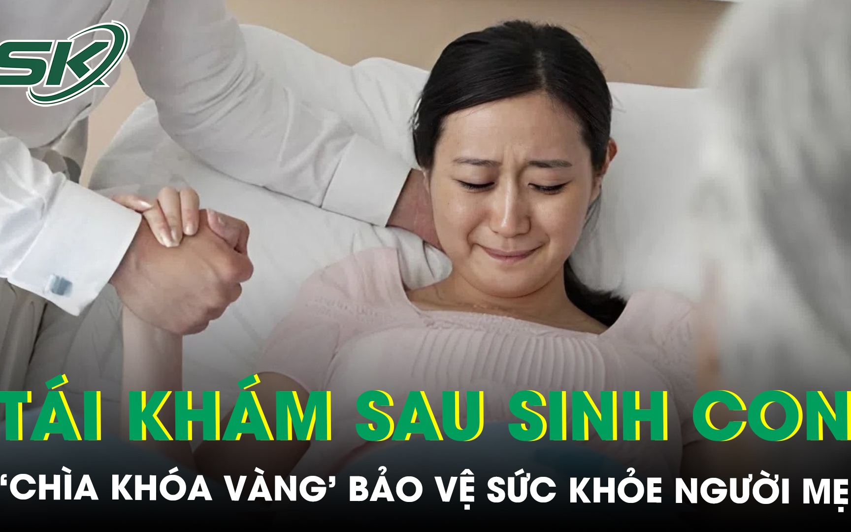 Tái khám sau sinh con: ‘Chìa khóa vàng’ bảo vệ sức khỏe người mẹ