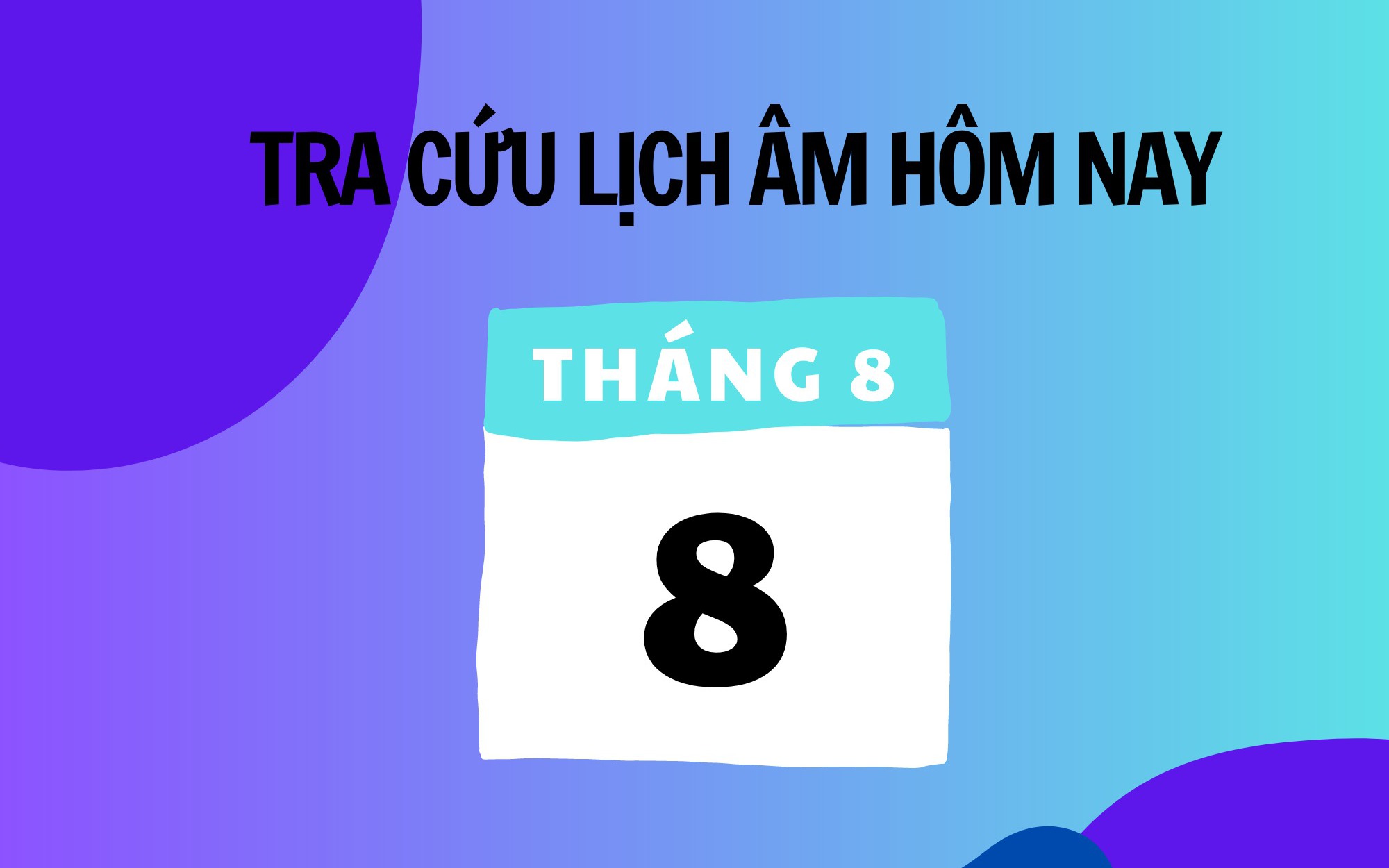 Lịch âm 8/8 - Âm lịch hôm nay 8/8 - Lịch vạn niên ngày 8/8/2025