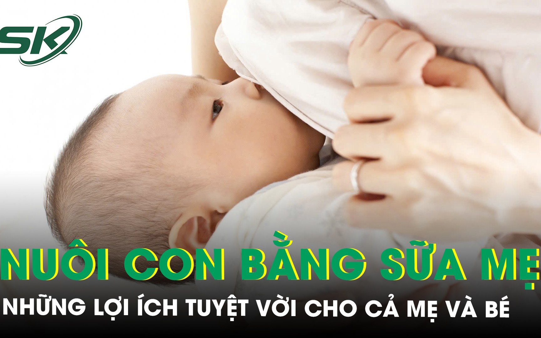 Nuôi con bằng sữa mẹ: Những lợi ích tuyệt vời cho cả mẹ và bé