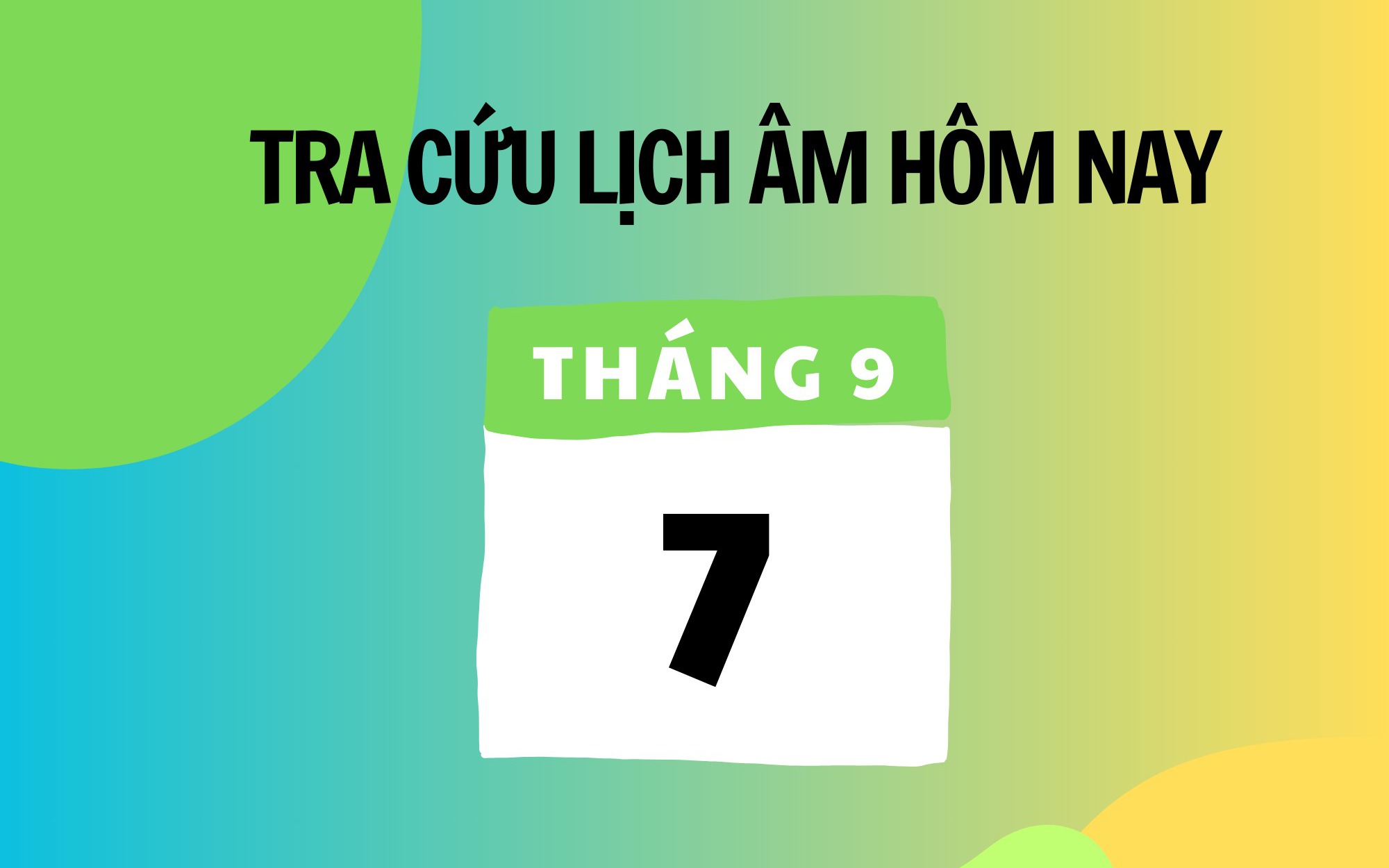 Lịch âm 7/9 - Âm lịch hôm nay 7/9 - Lịch vạn niên ngày 7/9/2025