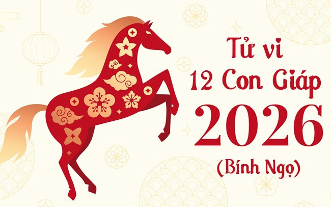 Dự đoán tử vi 12 con giáp năm 2026 - Tử vi năm Bính Ngọ 2026 chi tiết