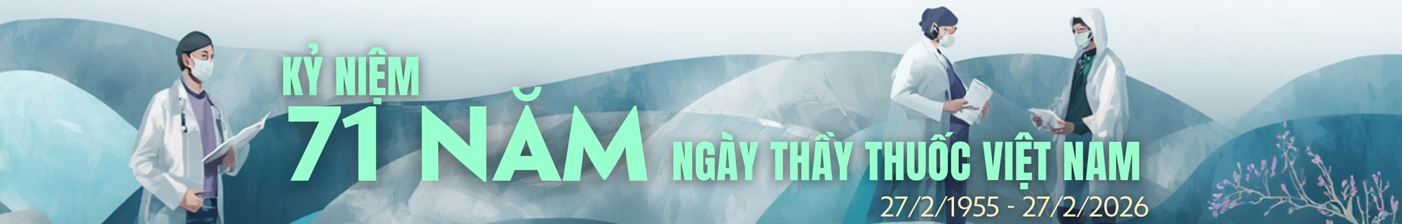 KỶ NIỆM 71 NĂM NGÀY THẦY THUỐC VIỆT NAM (27/2/1955 - 27/2/2026) KỶ NIỆM 71 NĂM NGÀY THẦY THUỐC VIỆT NAM (27/2/1955 - 27/2/2026)