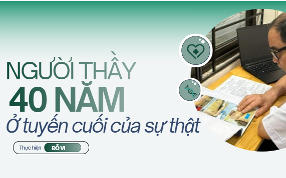 Người thầy y khoa trước lằn ranh sự thật (2): Hơn 40 năm ở "tuyến cuối"