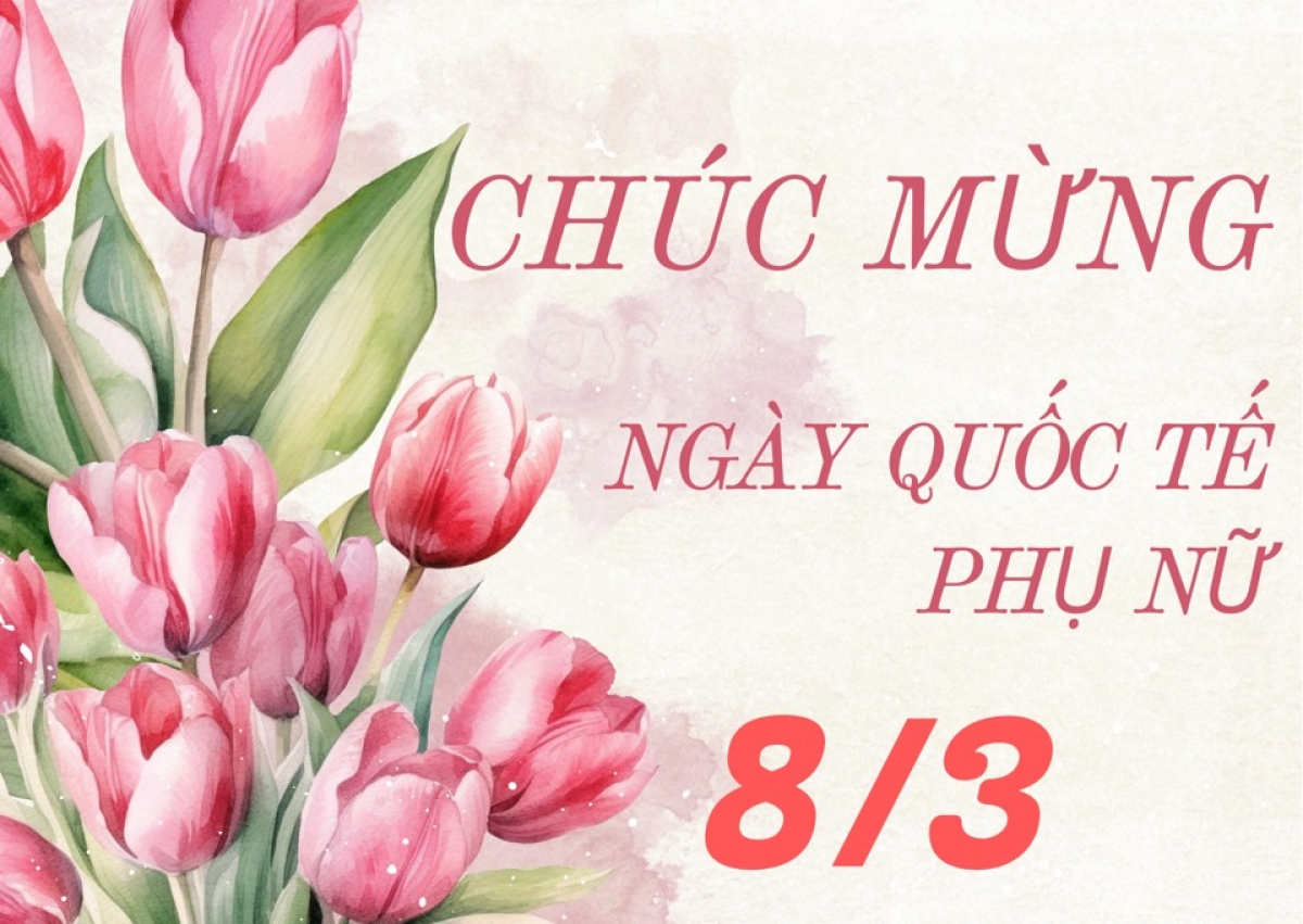 LỜI CHÚC 8 THÁNG 3 GỬI ĐẾN NHỮNG NGƯỜI PHỤ NỮ QUAN TRỌNG