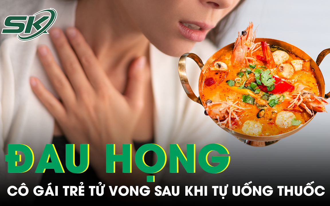 Tự chữa đau họng sau khi ăn lẩu cay, cô gái trẻ bất ngờ tử vong