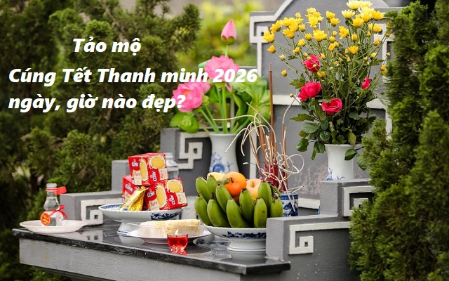 Ngày và khung giờ đẹp nhất để tảo mộ, cúng Tết Thanh Minh 2026