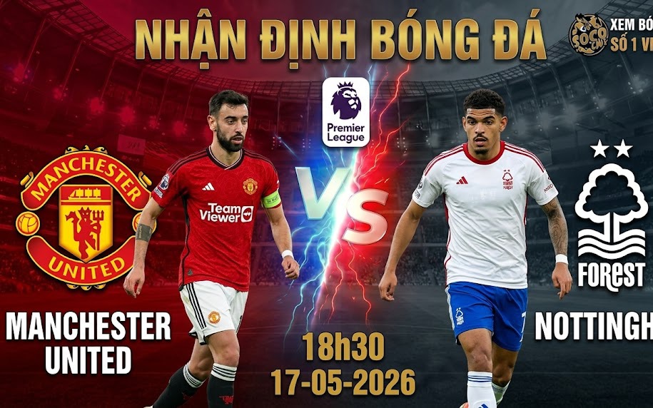 Nhận định, dự đoán tỉ số trận MU đấu Notttingham Forest tại vòng 37 Ngoại hạng Anh