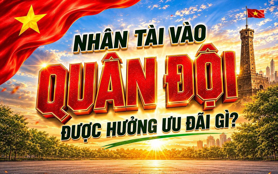 Nhân tài vào quân đội được hưởng ưu đãi gì?