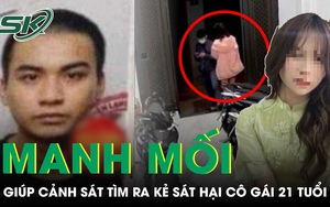 Manh mối chỉ điểm ra kẻ sát hại cô gái 21 tuổi ở Hà Nội