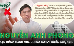 Nguyễn Anh Phong: “Tôi không phải anh hùng. Tôi là bạn đồng hành của những người nhiễm HIV/AIDS”