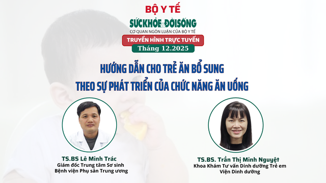 Truyền hình trực tuyến: 'Hướng dẫn cho trẻ ăn bổ sung theo sự phát triển của chức năng ăn uống'- Ảnh 1.