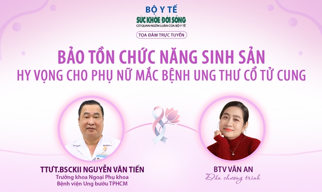 Truyền hình trực tuyến: Bảo tồn chức năng sinh sản – Hy vọng cho phụ nữ mắc bệnh ung thư cổ tử cung- Ảnh 1.