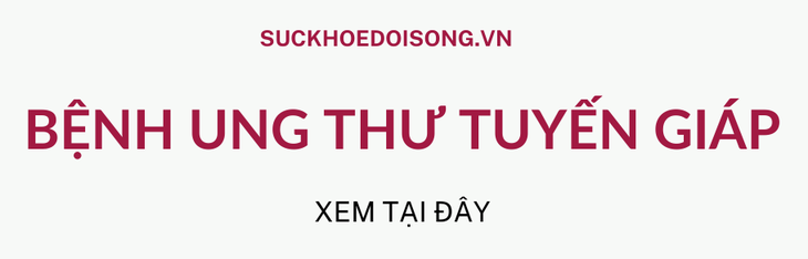 Ung thư tuyến giáp: Phương pháp điều trị, tiên lượng sống và theo dõi nguy cơ - Ảnh 1. Ung thư tuyến giáp: Phương pháp điều trị, tiên lượng sống và theo dõi nguy cơ - Ảnh 1.