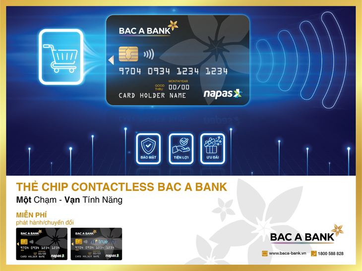 "Một chạm – Vạn tính năng" cùng thẻ ghi nợ nội địa BAC A BANK CHIP CONTACTLESS - Ảnh 1. "Một chạm – Vạn tính năng" cùng thẻ ghi nợ nội địa BAC A BANK CHIP CONTACTLESS - Ảnh 1.