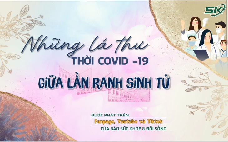 Những lá thư thời COVID- 19: Giữa lằn ranh sinh tử