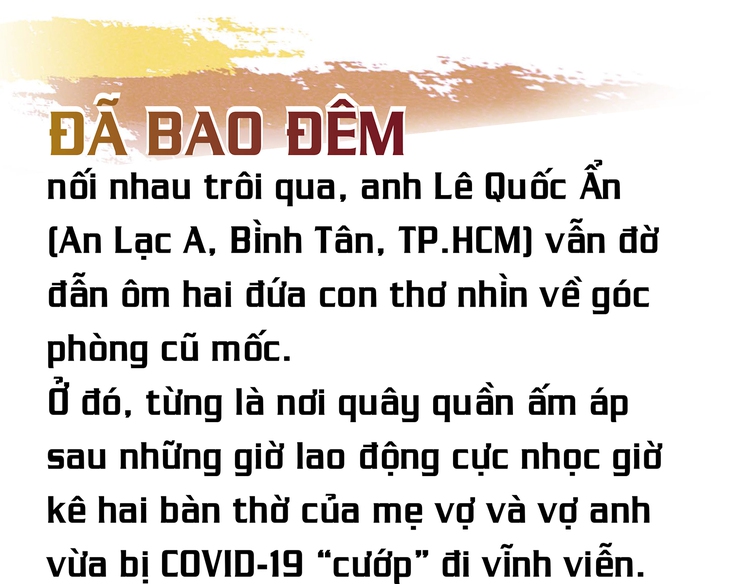 Nước mắt người đàn ông bị COVID-19 “cướp” đi cả mẹ lẫn vợ khi con còn đỏ hỏn (P3) - Ảnh 1.