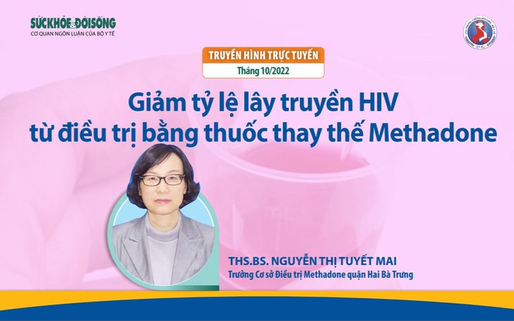 Truyền hình trực tuyến: Giảm tỷ lệ lây truyền HIV từ điều trị bằng thuốc thay thế Methadone