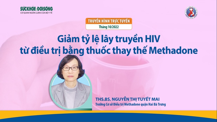 Truyền hình trực tuyến: Giảm tỷ lệ lây truyền HIV từ điều trị bằng thuốc thay thế Methadone - Ảnh 1.