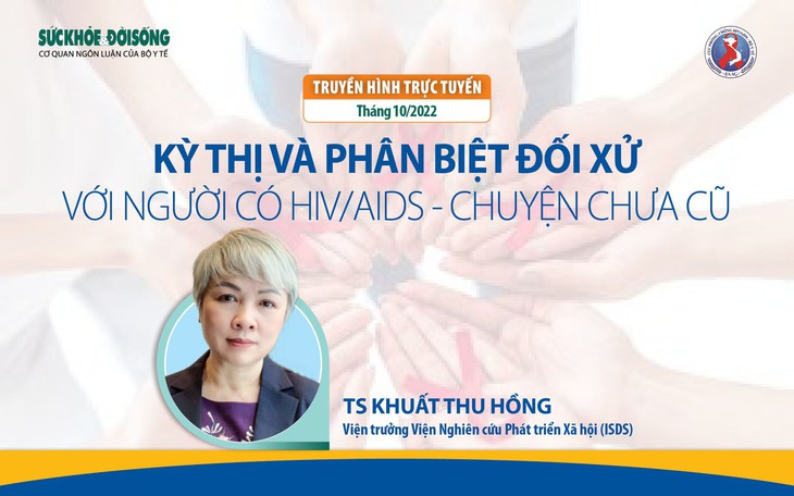 Truyền hình trực tuyến: 'Kỳ thị và phân biệt đối xử với người có HIV/AIDS - Chuyện chưa cũ'