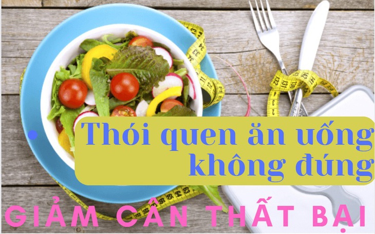 Thói quen ăn uống không đúng – thủ phạm khiến bạn giảm cân thất bại 