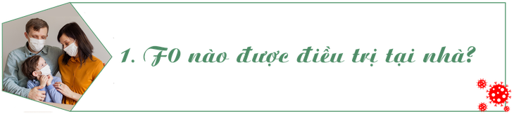 9 hướng dẫn F0 điều trị tại nhà cần biết - Ảnh 1.
