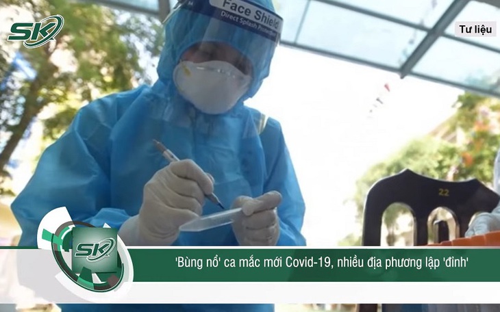'Bùng nổ' ca mắc COVID-19 mới, nhiều địa phương lập đỉnh