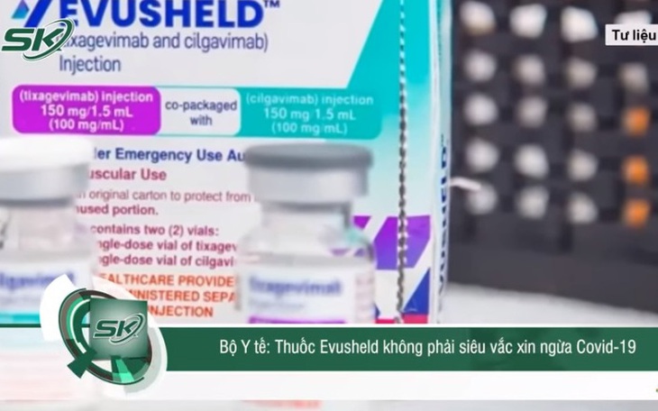 Bộ Y tế phủ nhận Evusheld là siêu vaccine, quy định nghiêm đối tượng có thể dùng