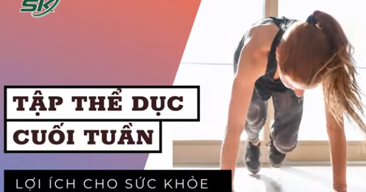 Lợi ích sức khỏe tuyệt vời của việc tập thể dục cuối tuần