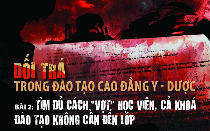 Dối trá trong đào tạo cao đẳng y - dược (2): Tìm đủ cách “vợt” học viên, cả khoá không cần đến lớp