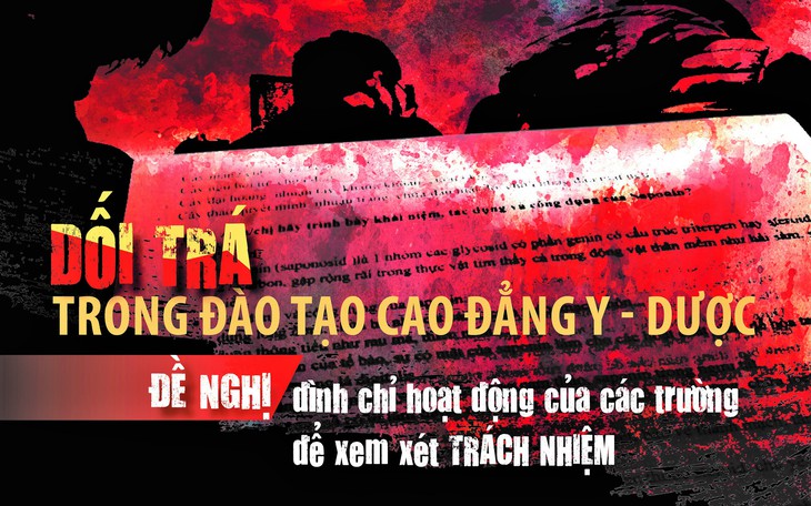 Dối trá trong đào tạo cao đẳng y - dược (5): Đề nghị đình chỉ hoạt động các trường để xem xét trách nhiệm