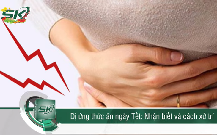Dị ứng thức ăn ngày Tết: Cách nhận biết và xử trí