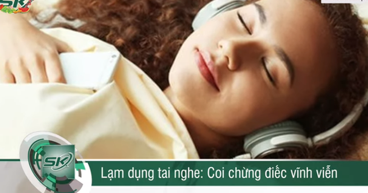 Lạm dụng tai nghe: Coi chừng điếc vĩnh viễn