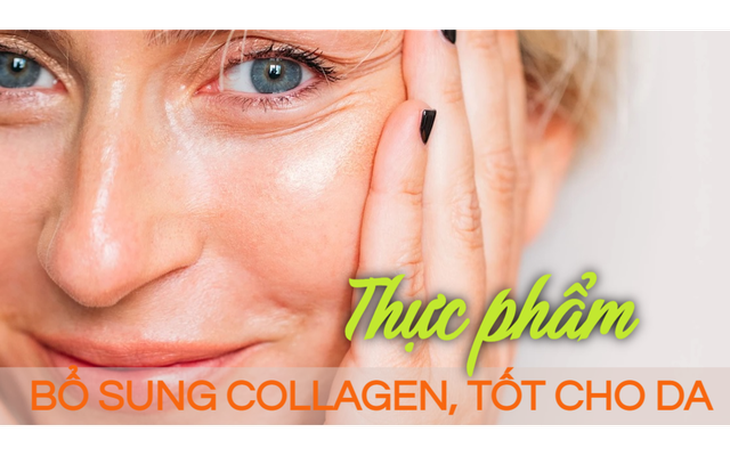 10 thực phẩm tốt nhất nên ăn tăng cường collagen, đánh bay làn da nhăn nheo, chảy xệ