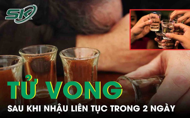 Hai ngày nhậu 4 cữ, người đàn ông tử vong trên đường đi cấp cứu